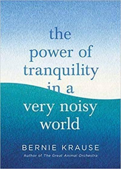 Pump down the volume: Bernie Krause and 'The Power of Tranquility'