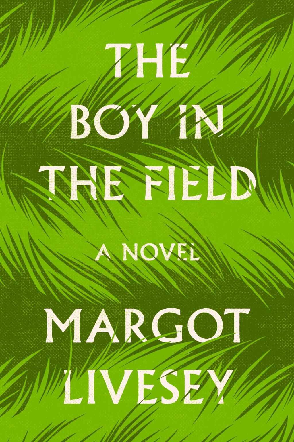 Margot Livesey’s “The Boy in the Field” is the No. 1 bestselling book in Petaluma this week. (HARPER BOOKS)