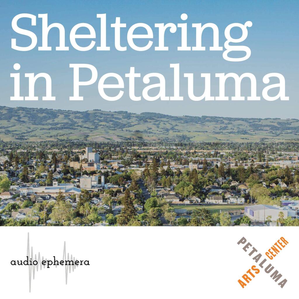New podcast features stories of Petalumans sheltering at home.