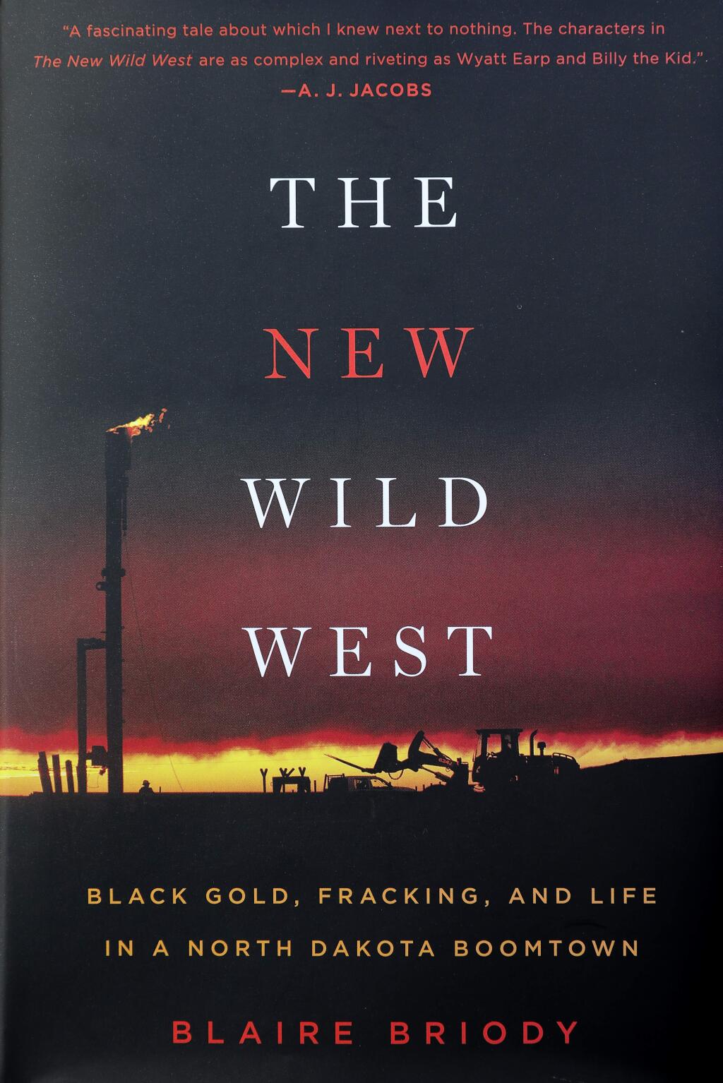 'The New Wild West: Black Gold, Fracking, and Life in a North Dakota Boomtown' by Blaire Briody.(Christopher Chung/ The Press Democrat)