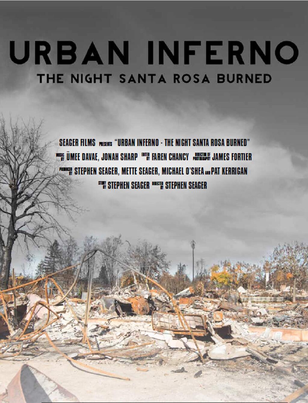 Poster from the documentary “Urban Inferno: The Night Santa Rosa Burned,' about the October 2017 Wildfires.Santa Rosa filmmaker Dr. Stephen Seager wrote, directed and produced the new 40-minute documentary film, financing the $25,000 project himself. Seager fled his own Montecito Heights home that night.