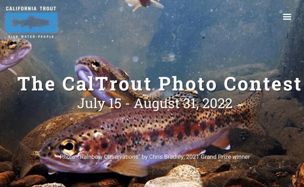 PHOTOS LIKE THIS one from Chris Bradley, 2021 CalTrout Photo Contest grand prize winner, are sought as entries in CalTrout’s 2022 photo contest which runs until Aug. 31.