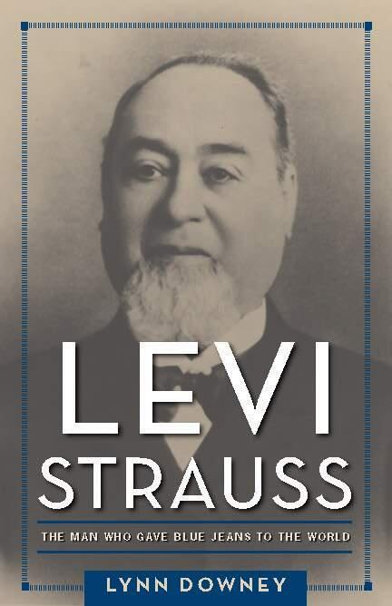 'Levi Strauss: The Man Who Gave Blue Jeans to the World,' by Lynn Downey