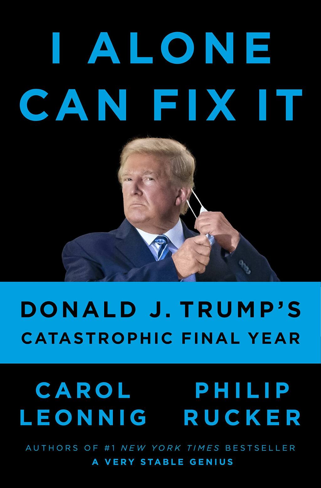"I Alone Can Fix It.” by Carol Leonnig and Philip Rucker, is the No. 1 bestselling book in Petaluma this week (PENGUIN PRESS)